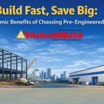 Build Fast, Save Big: The Economic Benefits of Choosing Pre-Engineered Buildings
